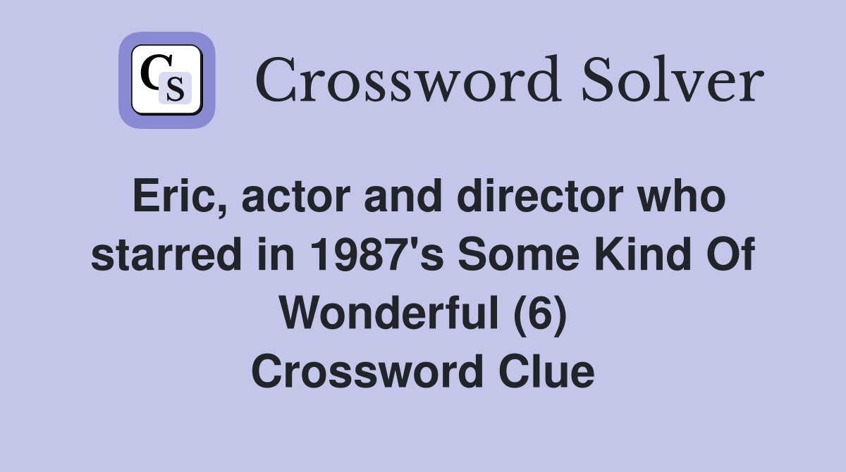 Eric, actor and director who starred in 1987's Some Kind Of Wonderful